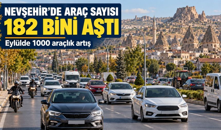 Nevşehir’de dikkat çeken artış: Otomobil ve motosiklet sayısı yükseldi