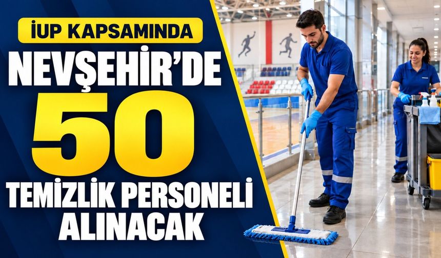 Nevşehir’de 50 temizlik personeli alınacak: Başvurular başladı!