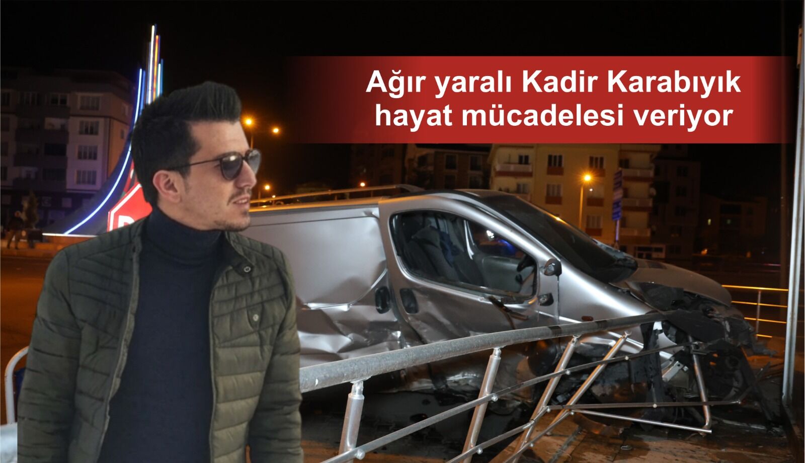 Nevşehir’deki kazada ağır yaralanan Kadir Karabıyık yaşam savaşı veriyor