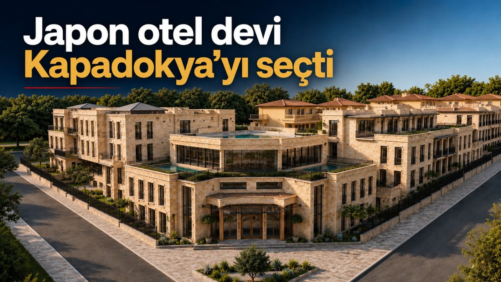 Dünyaca ünlü Japon otel zincirinden Kapadokya’ya dev yatırım