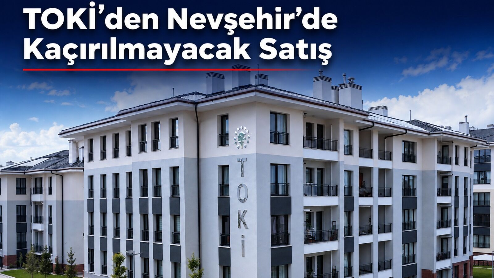 Nevşehir’de TOKİ konutları satışta! Başvurular için son tarih belli oldu